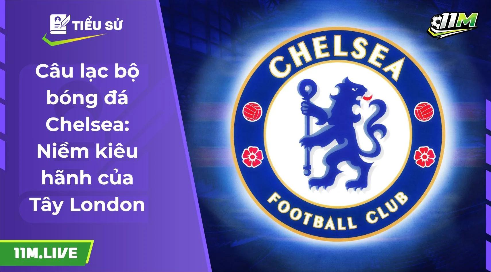 Câu lạc bộ bóng đá Chelsea: Niềm kiêu hãnh của Tây London