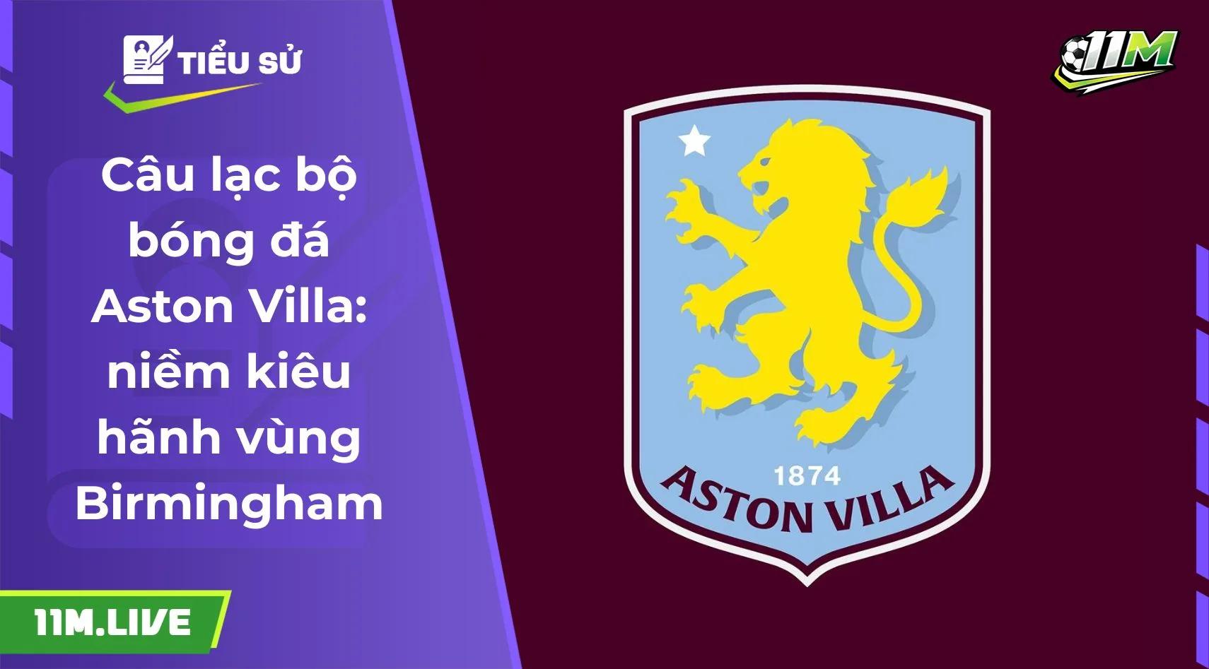 Câu lạc bộ bóng đá Aston Villa: niềm kiêu hãnh vùng Birmingham