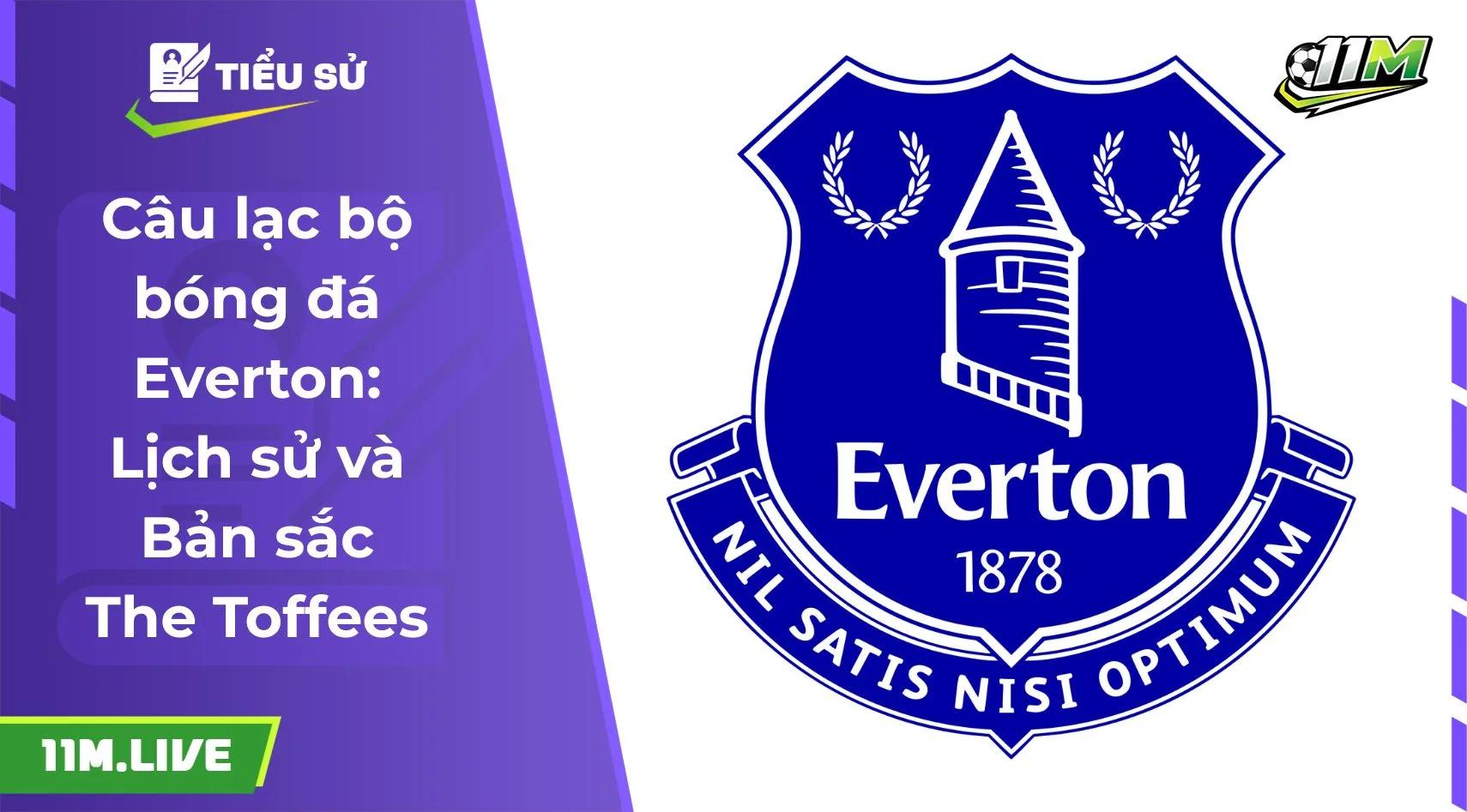 Câu lạc bộ bóng đá Everton: Lịch sử và Bản sắc The Toffees