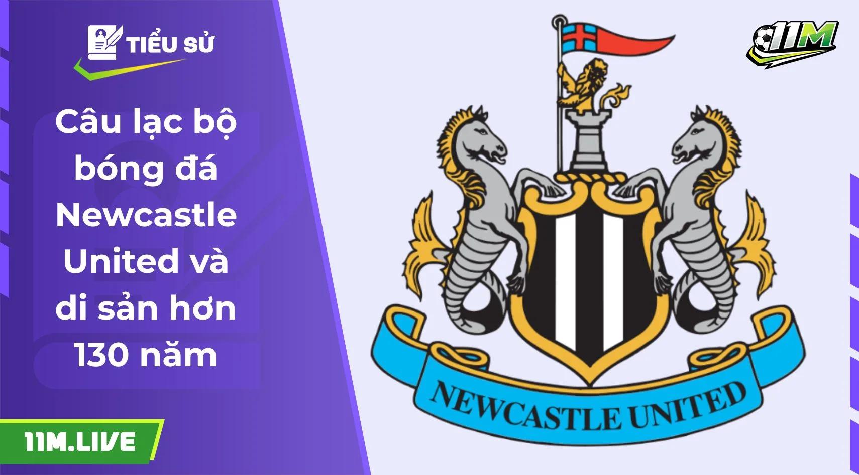 Câu lạc bộ bóng đá Newcastle United và di sản hơn 130 năm