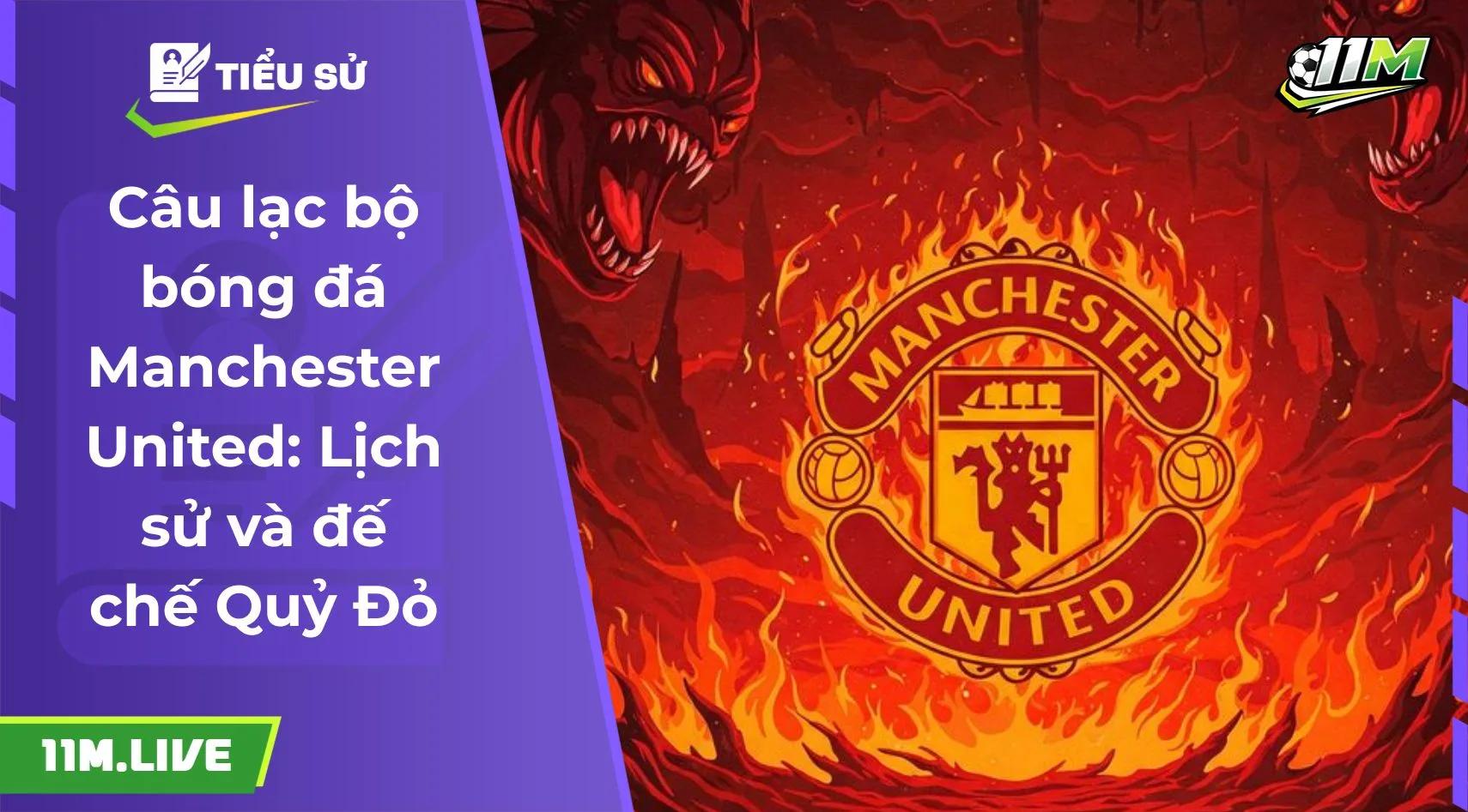 Câu lạc bộ bóng đá Manchester United: Lịch sử và đế chế Quỷ Đỏ
