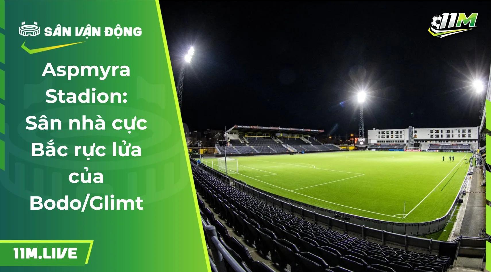 Aspmyra Stadion: Sân nhà cực Bắc rực lửa của Bodo/Glimt