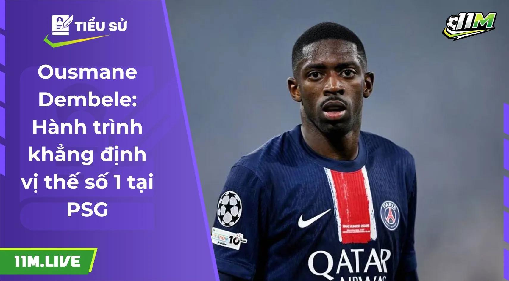 Ousmane Dembele: Hành trình khẳng định vị thế số 1 tại PSG