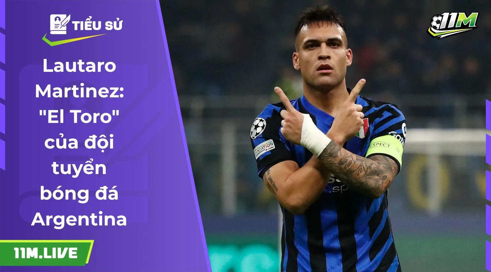 Lautaro Martinez: "El Toro" của đội tuyển bóng đá Argentina