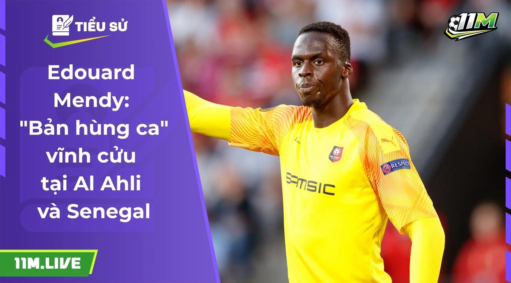 Edouard Mendy: "Bản hùng ca" vĩnh cửu tại Al-Ahli và Senegal