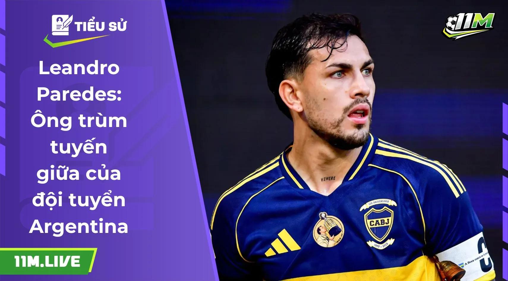 Leandro Paredes: Ông trùm tuyến giữa của đội tuyển Argentina