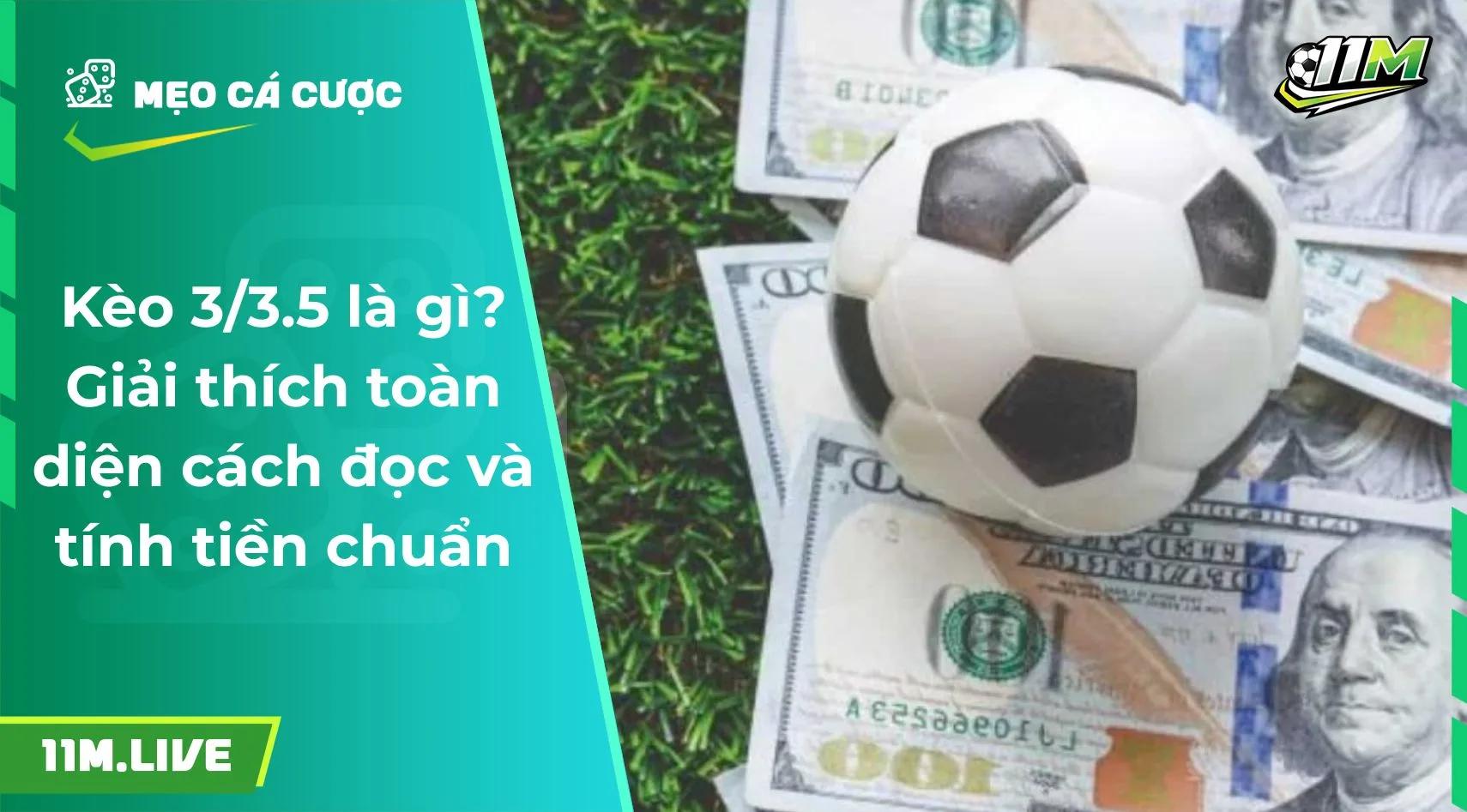 Kèo 3/3.5 là gì? Giải thích cách đọc và cách tính tiền chuẩn