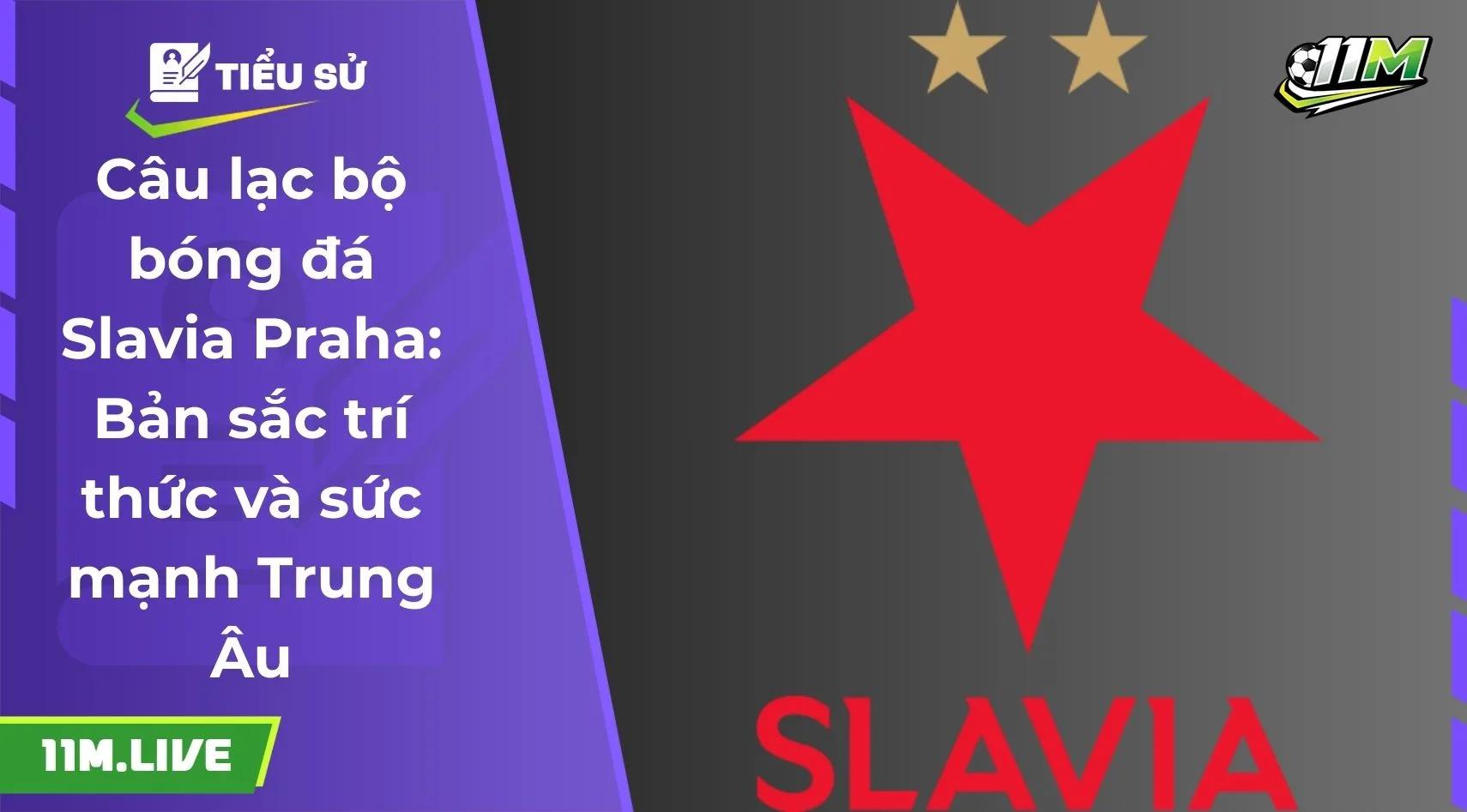 Câu lạc bộ bóng đá Slavia Praha: Bản sắc trí thức và sức mạnh Trung Âu