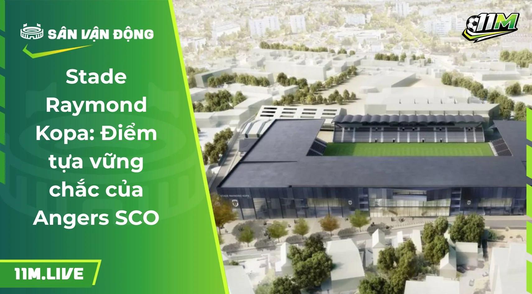Stade Raymond Kopa: Điểm tựa vững chắc của Angers SCO