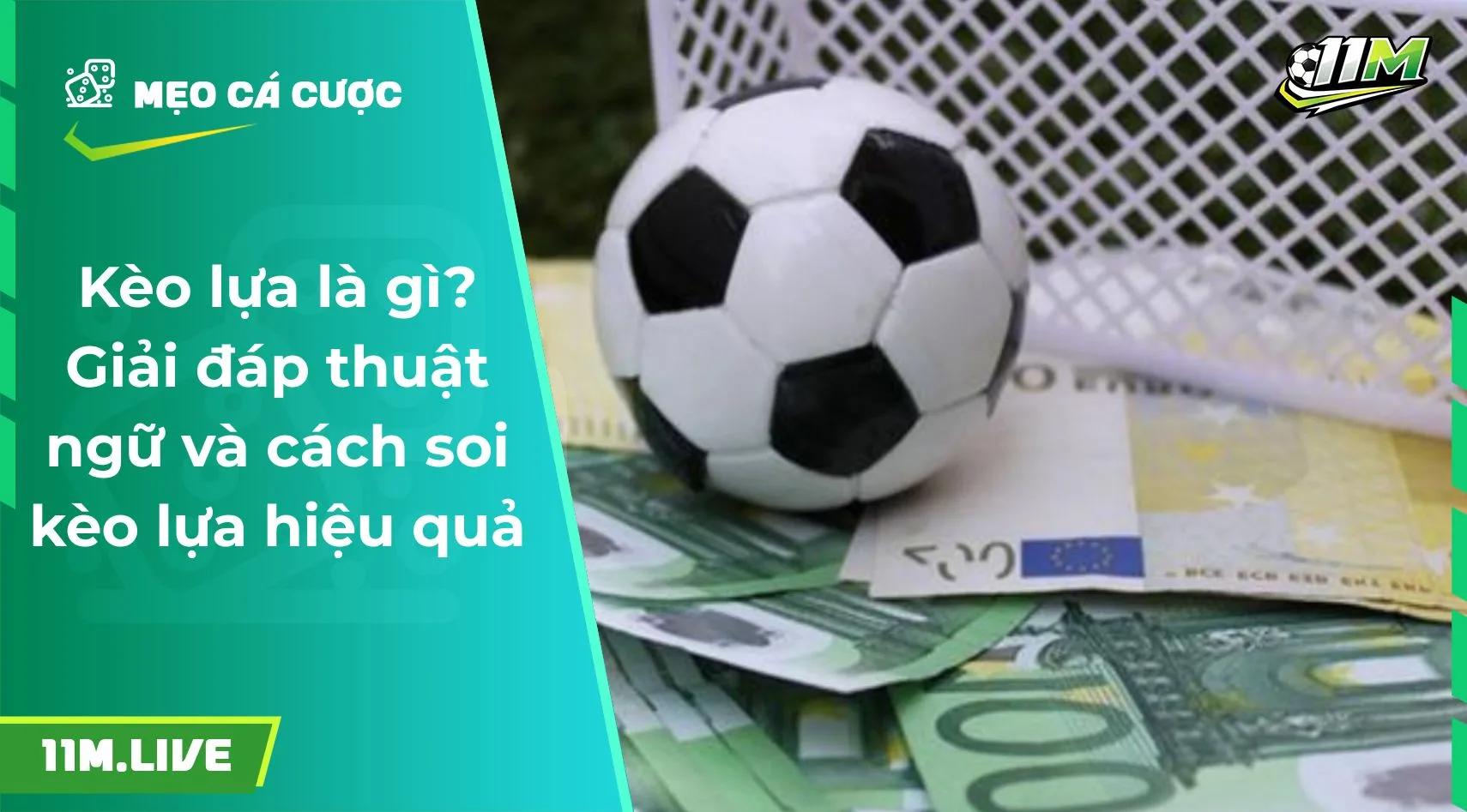 Kèo lựa là gì? Giải đáp thuật ngữ và cách soi kèo hiệu quả