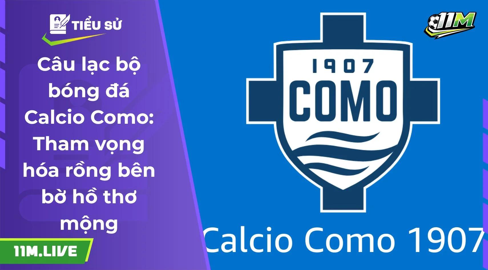 Câu lạc bộ bóng đá Calcio Como: Tham vọng hóa rồng bên bờ hồ thơ mộng