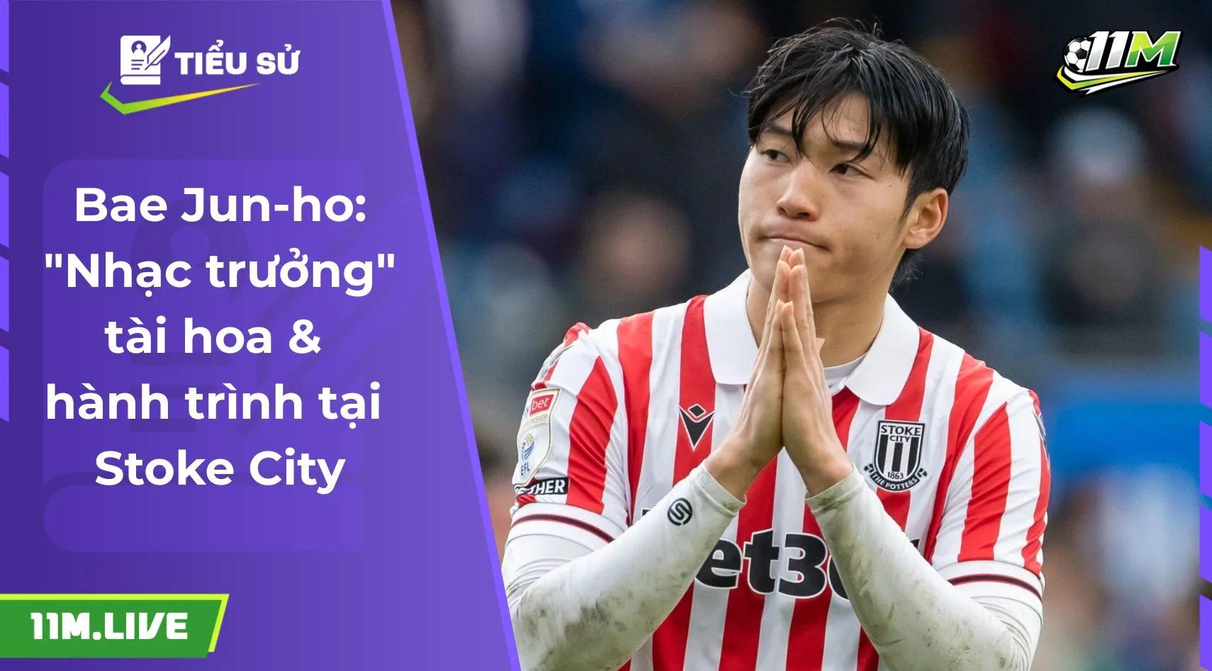 Bae Jun-ho: "Nhạc trưởng" tài hoa & hành trình tại Stoke City