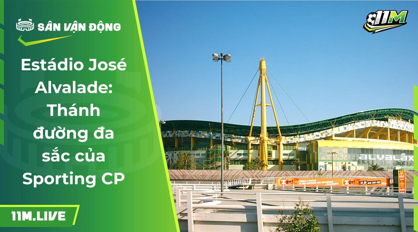 Estádio José Alvalade: Thánh đường đa sắc của Sporting CP