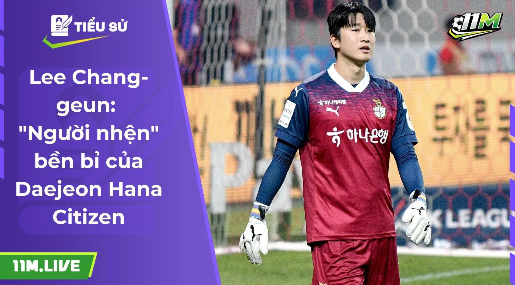 Lee Chang-geun: "Người nhện" bền bỉ của Daejeon Hana Citizen