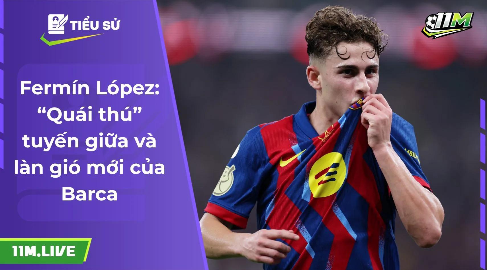 Fermín López: “Quái thú” tuyến giữa và làn gió mới của Barca
