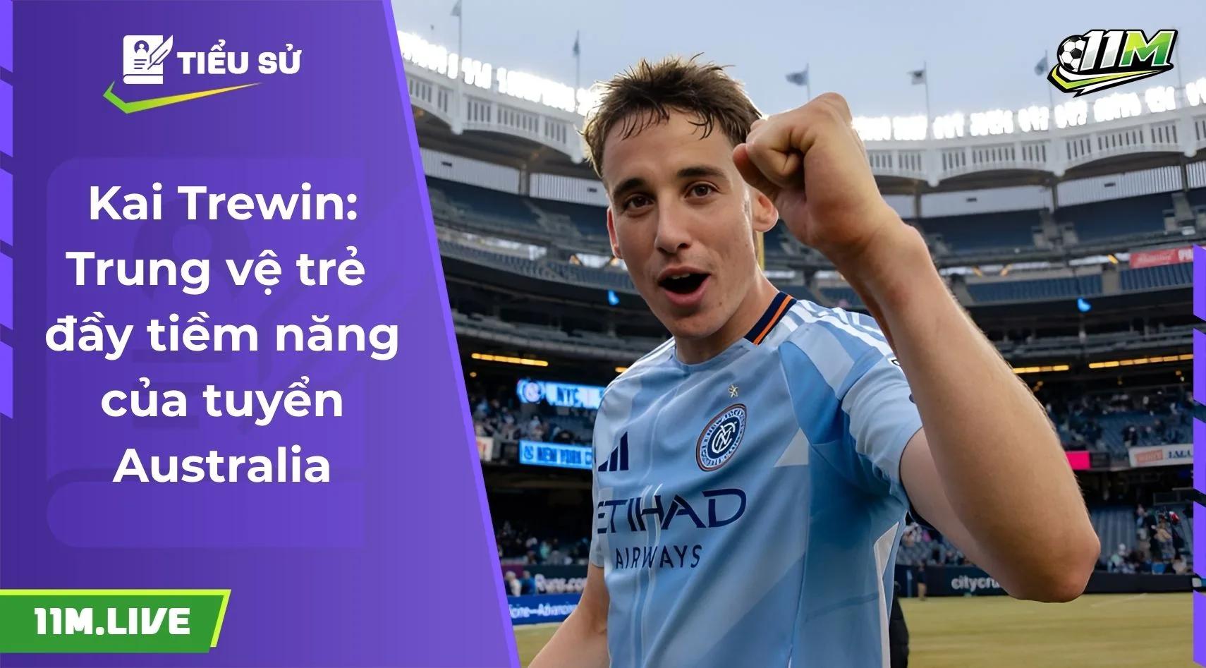 Kai Trewin: Trung vệ trẻ đầy tiềm năng của tuyển Australia