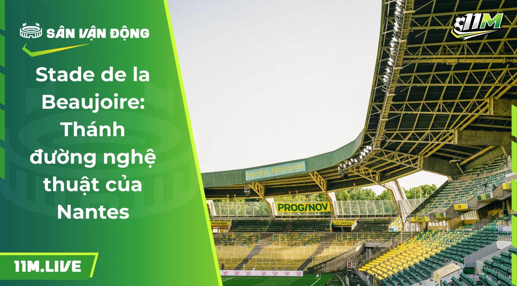 Stade de la Beaujoire: Thánh đường nghệ thuật của Nantes