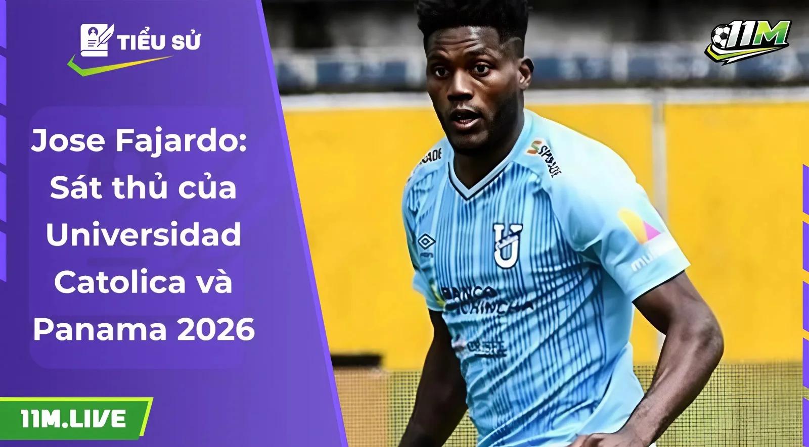 Jose Fajardo: Sát thủ của Universidad Catolica và Panama 2026
