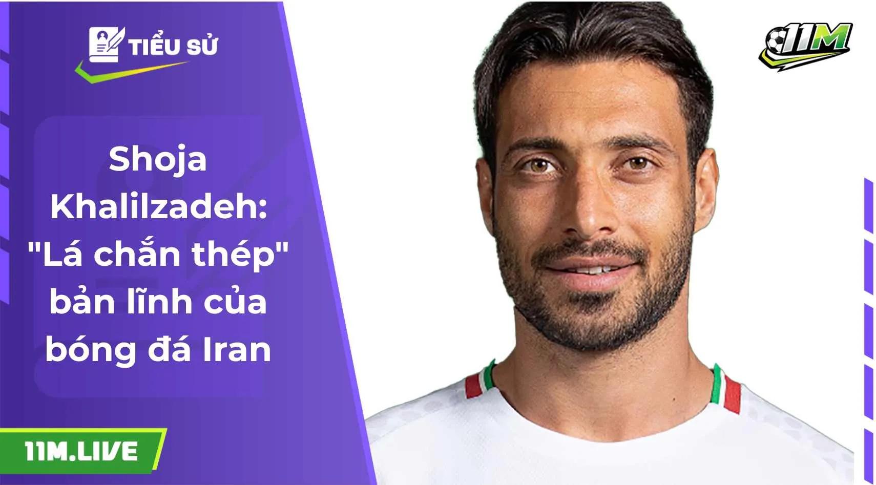 Shoja Khalilzadeh: "Lá chắn thép" bản lĩnh của bóng đá Iran