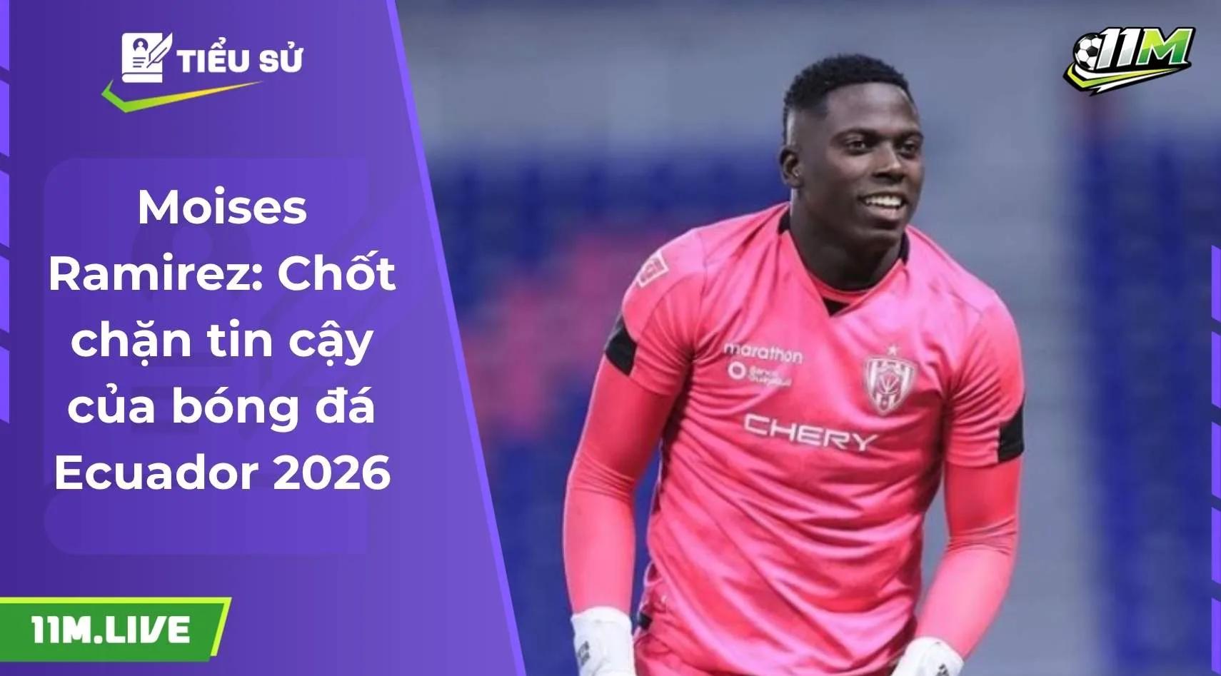 Moises Ramirez: Chốt chặn tin cậy của bóng đá Ecuador 2026