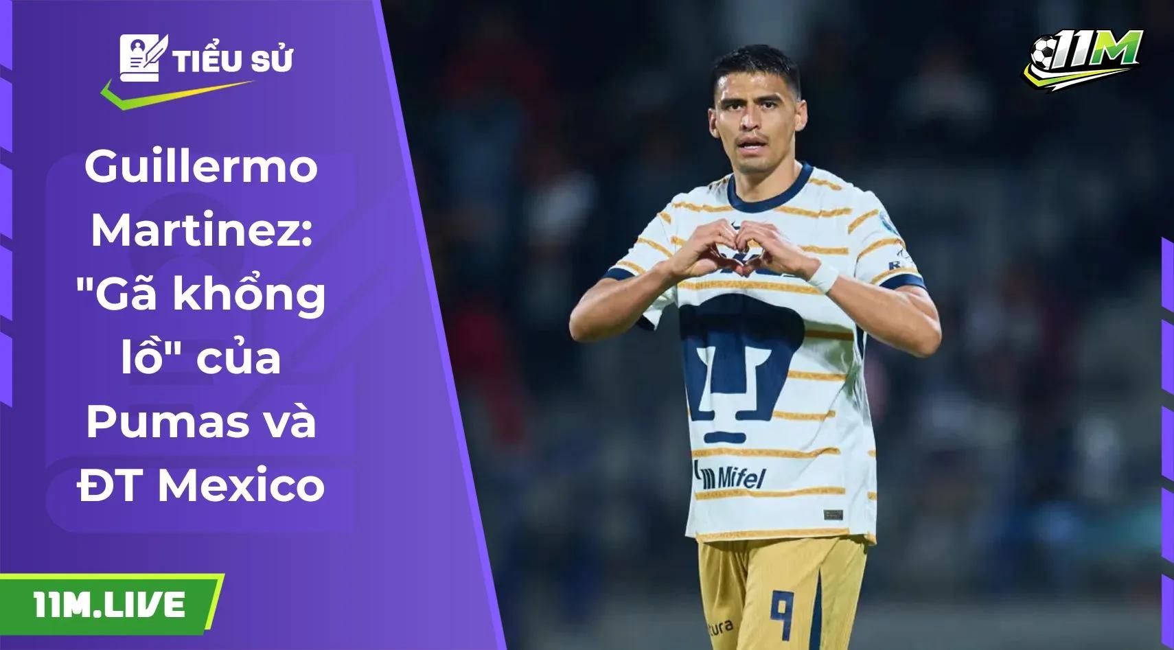 Guillermo Martinez: "Gã khổng lồ" của Pumas và ĐT Mexico