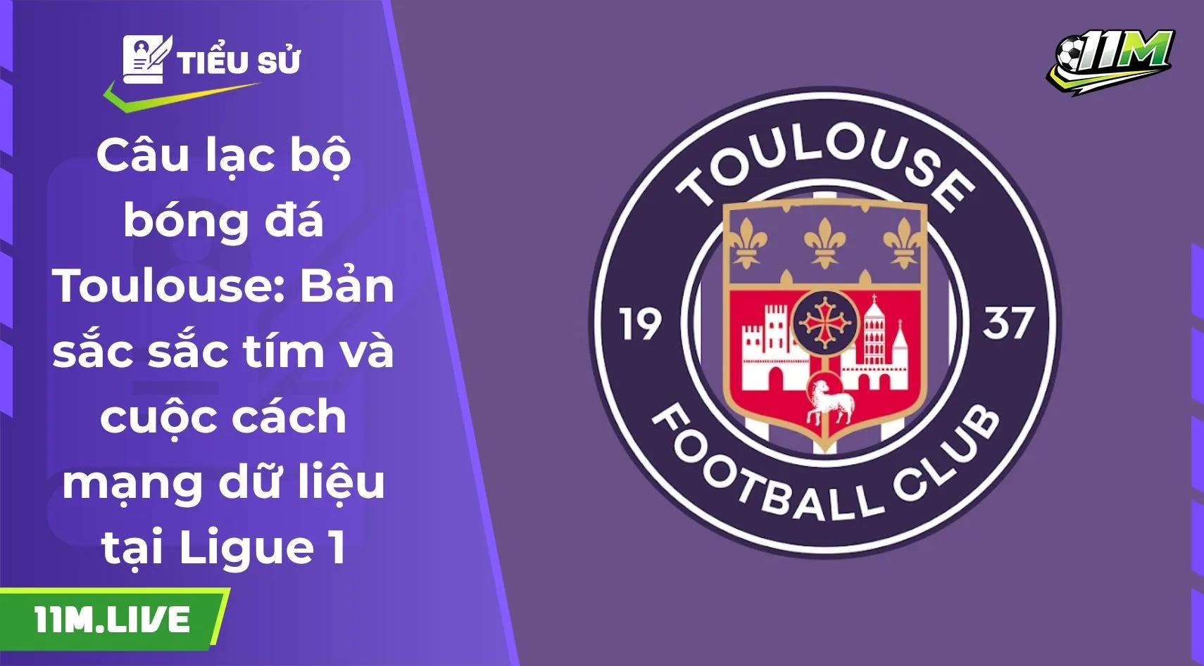 Câu lạc bộ bóng đá Toulouse: Bản sắc sắc tím và cuộc cách mạng dữ liệu tại Ligue 1