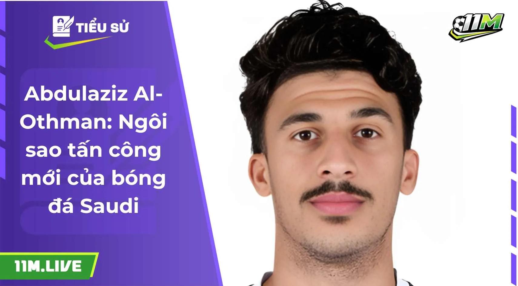 Abdulaziz Al-Othman: Ngôi sao tấn công mới của bóng đá Saudi