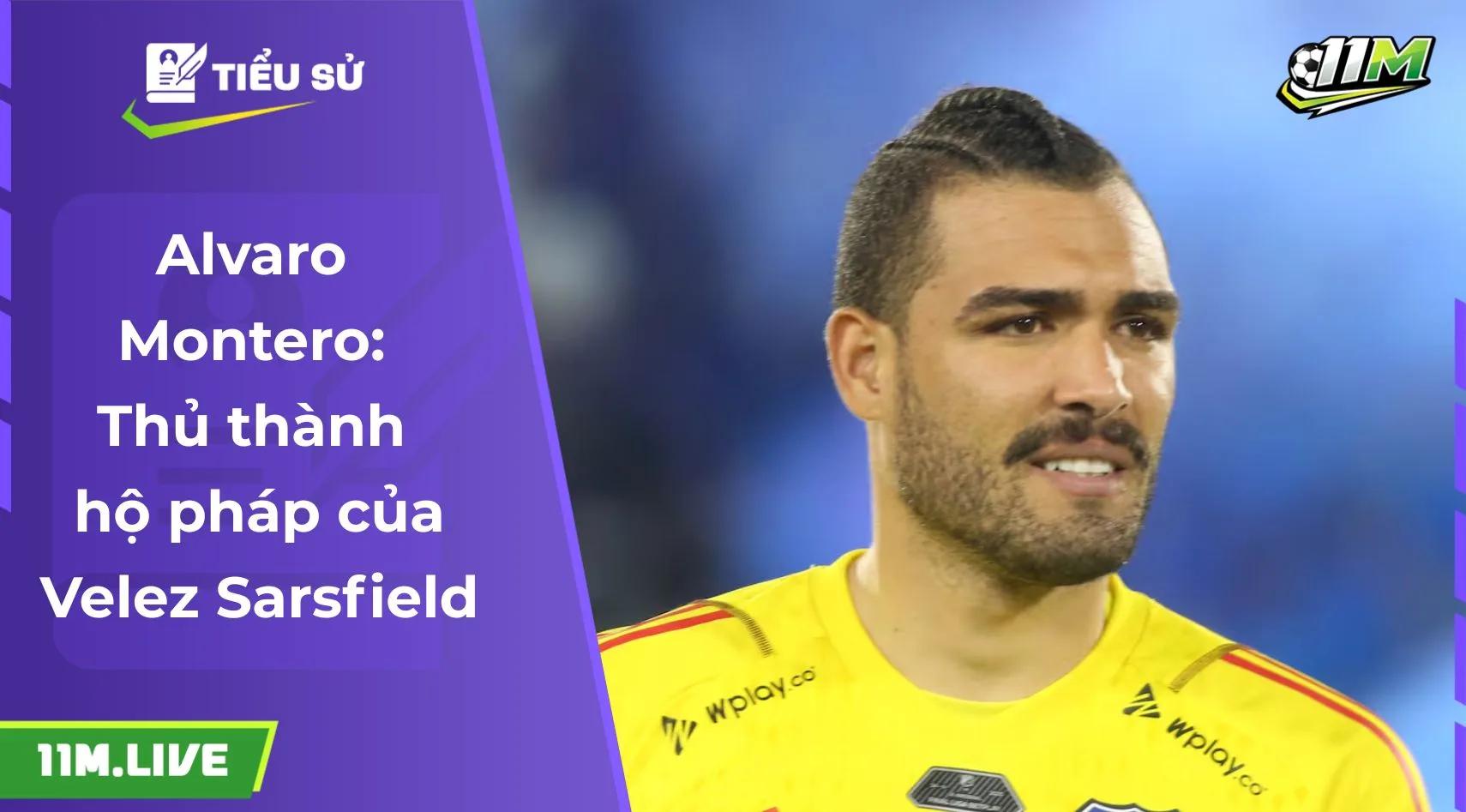 Alvaro Montero: Thủ thành hộ pháp của Velez Sarsfield