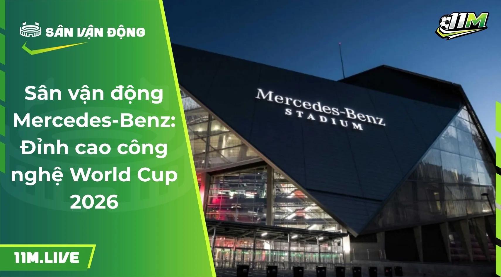 Sân vận động Mercedes-Benz: Đỉnh cao công nghệ World Cup 2026