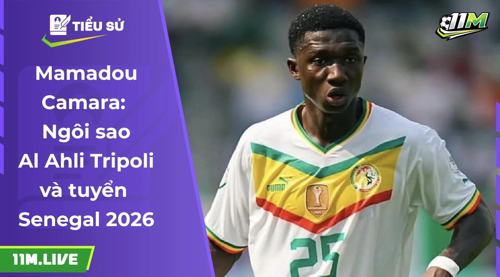 Mamadou Camara: Ngôi sao Al Ahli Tripoli & Tuyển Senegal 2026