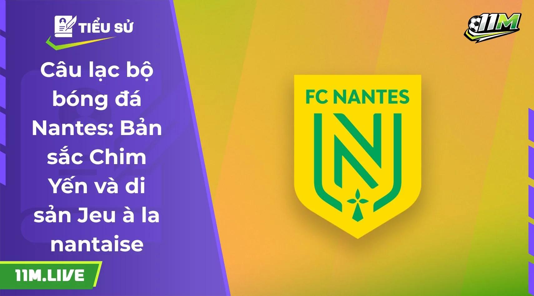 Câu lạc bộ bóng đá Nantes: Bản sắc Chim Yến và di sản Jeu à la nantaise