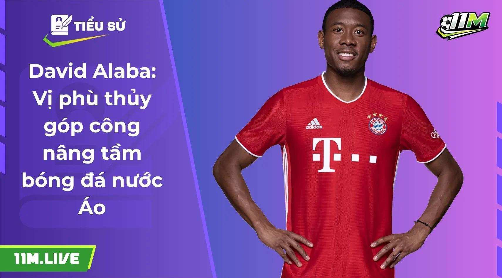 David Alaba: Vị phù thủy góp công nâng tầm bóng đá nước Áo