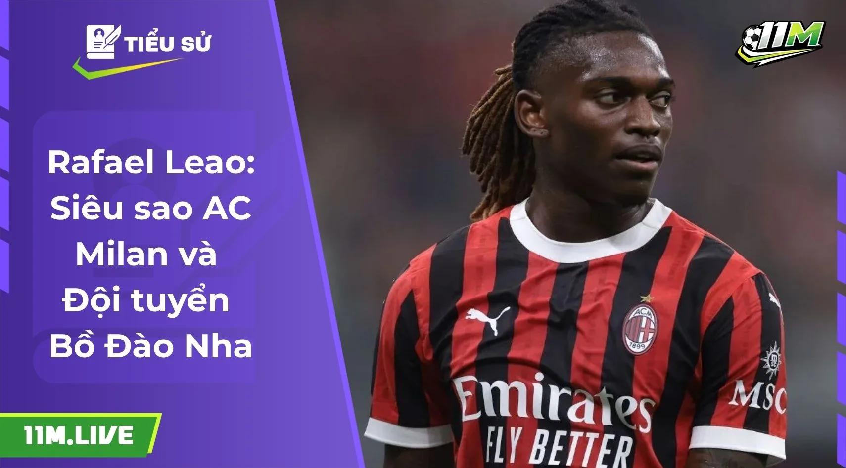 Rafael Leao: Siêu sao AC Milan và Đội tuyển Bồ Đào Nha