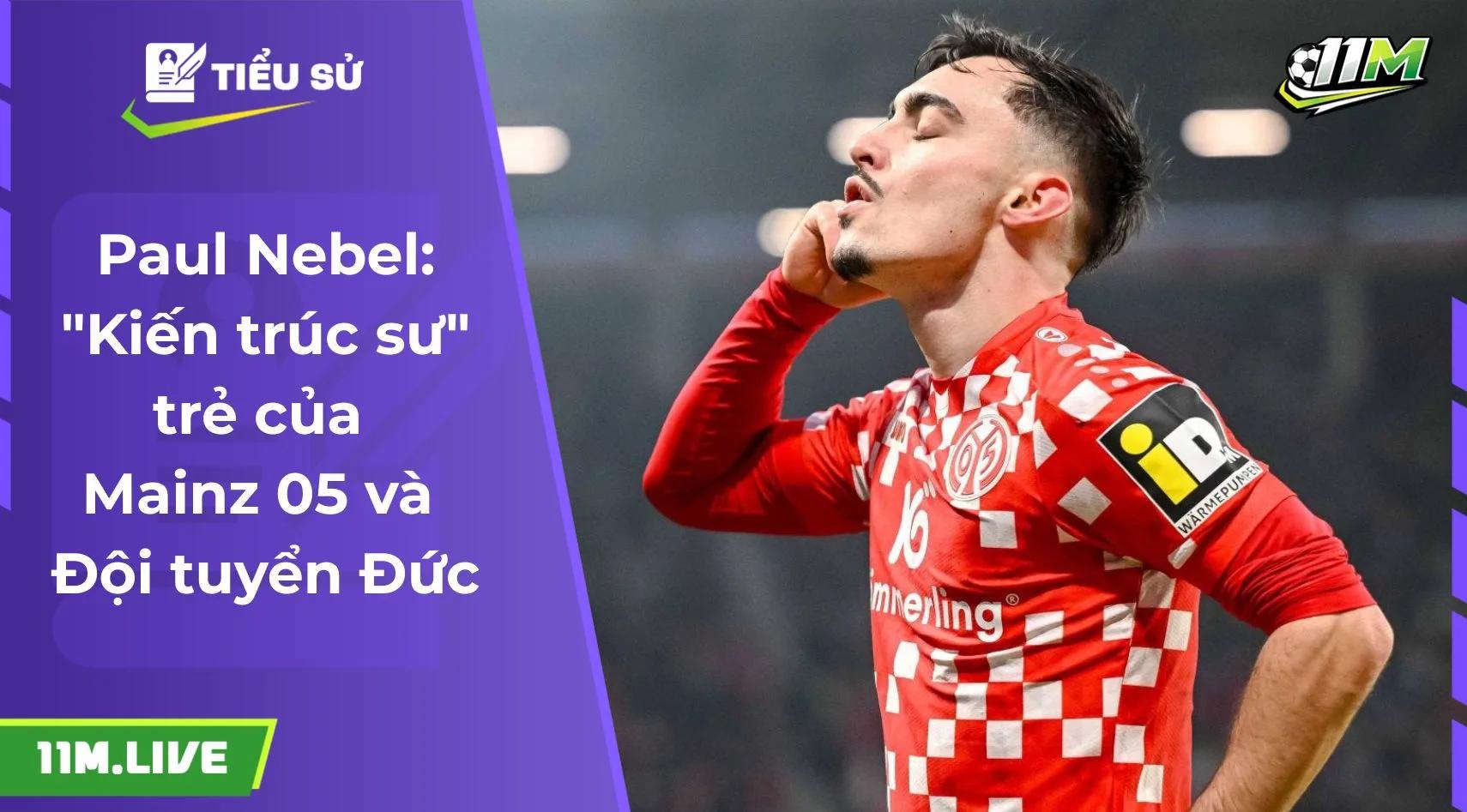 Paul Nebel: "Kiến trúc sư" trẻ của Mainz 05 và Đội tuyển Đức
