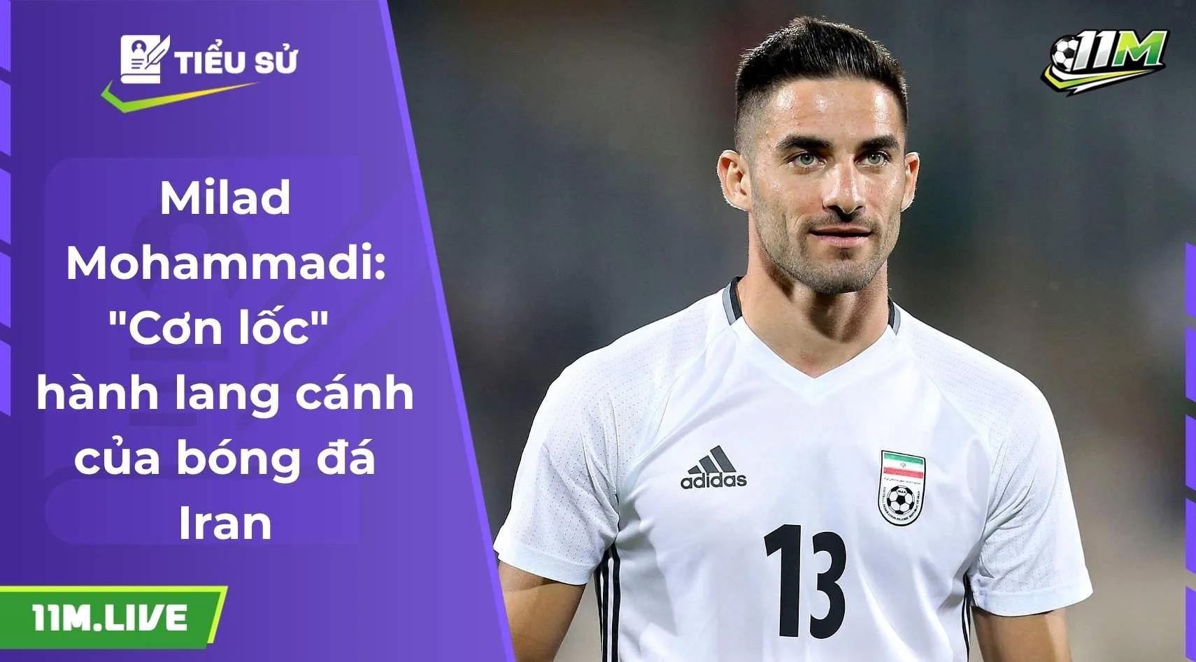 Milad Mohammadi: "Cơn lốc" hành lang cánh của bóng đá Iran