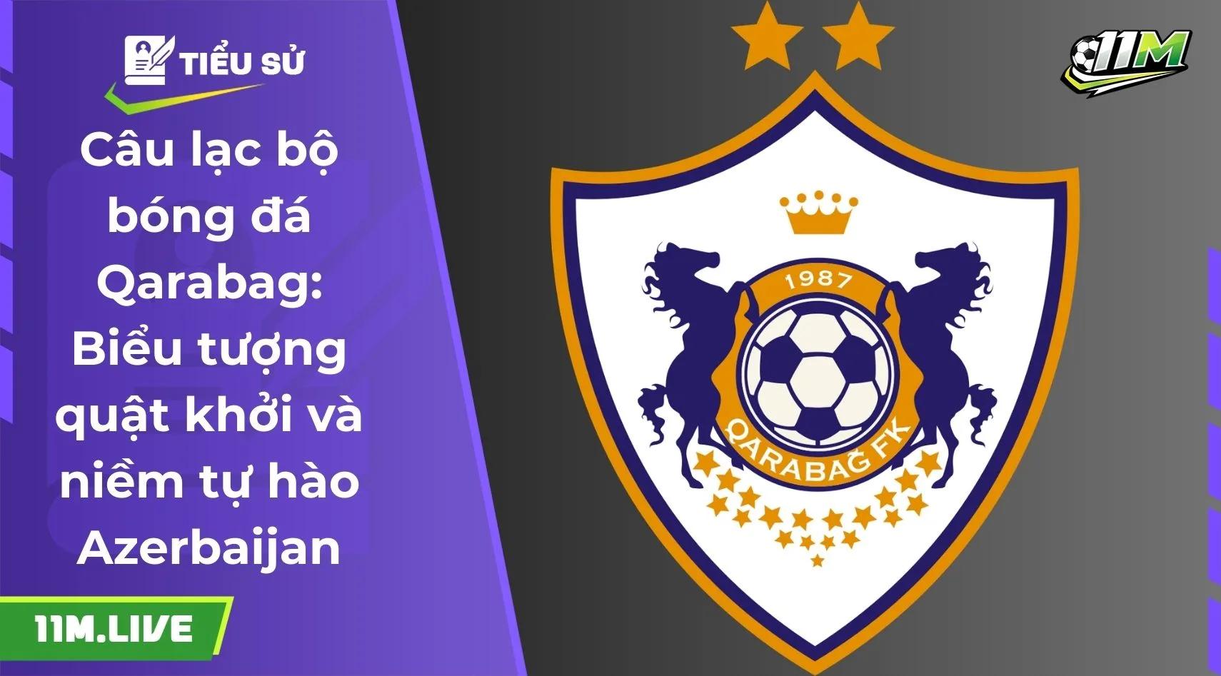 Câu lạc bộ bóng đá Qarabag: Biểu tượng quật khởi và niềm tự hào Azerbaijan