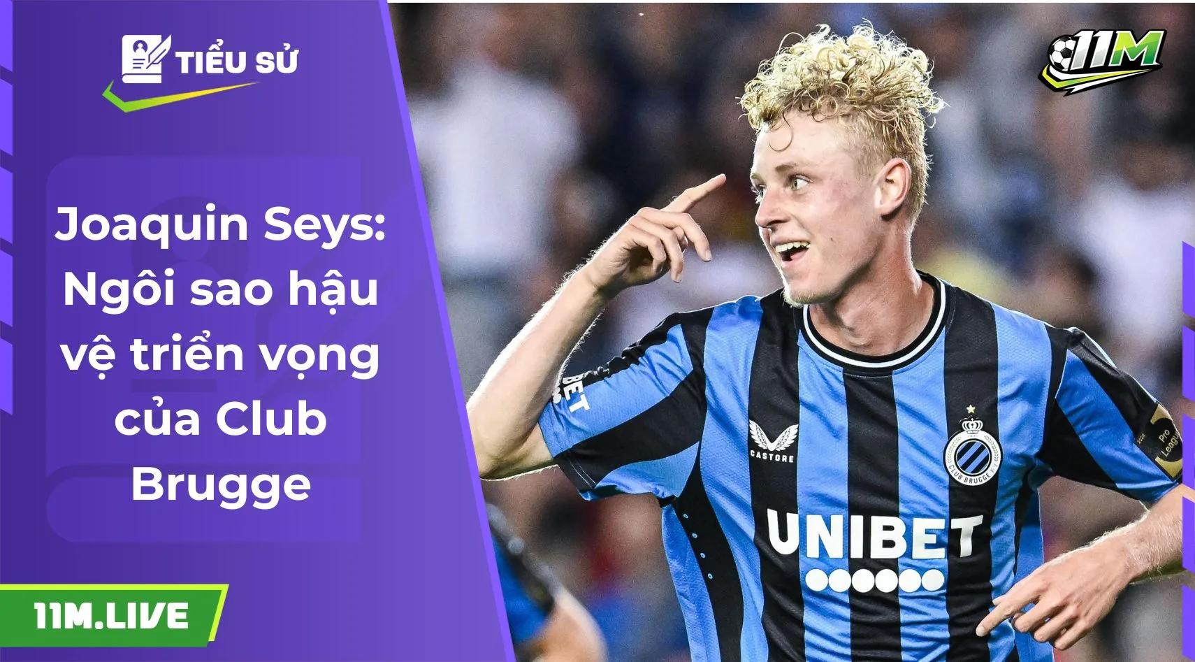 Joaquin Seys: Ngôi sao hậu vệ triển vọng của Club Brugge 
