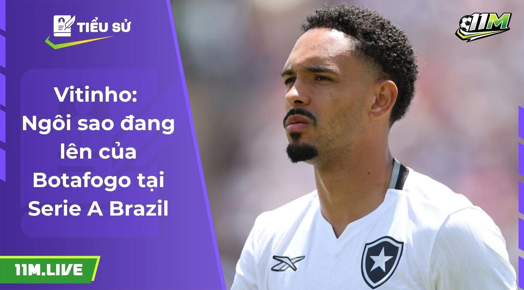 Vitinho: Ngôi Sao đang lên của Botafogo tại Serie A Brazil