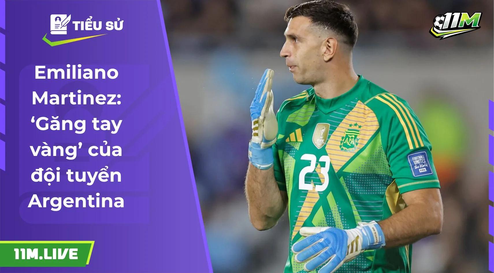 Emiliano Martinez: ‘Găng tay vàng’ của đội tuyển Argentina