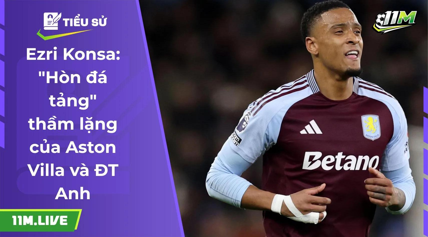 Ezri Konsa: "Hòn đá tảng" thầm lặng của Aston Villa và ĐT Anh