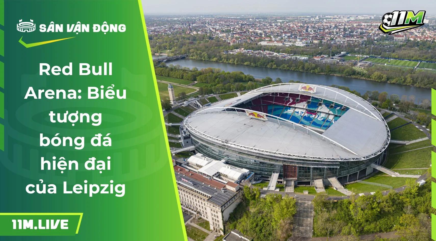 Red Bull Arena: Biểu tượng bóng đá hiện đại của Leipzig