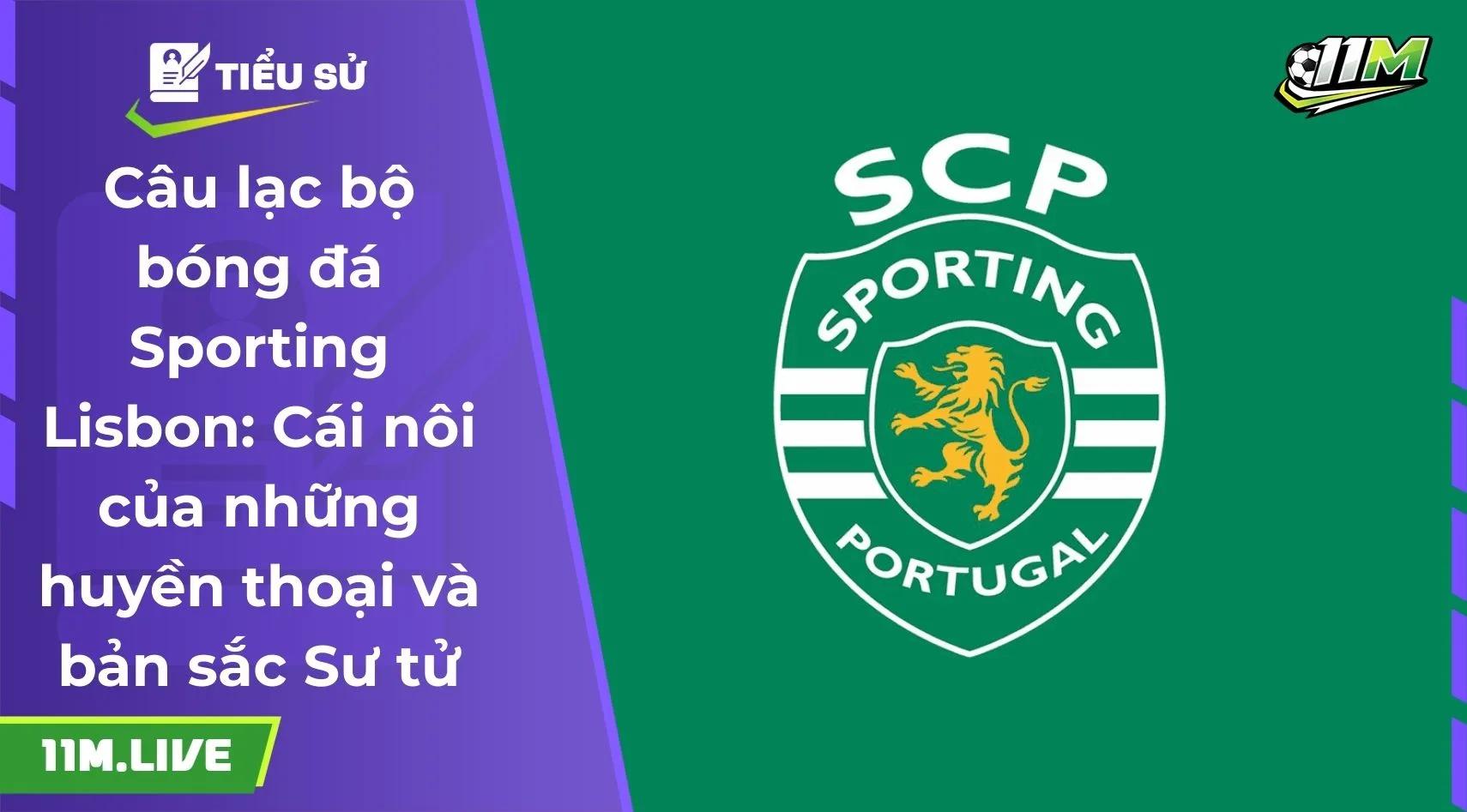 Câu lạc bộ bóng đá Sporting Lisbon: Cái nôi của những huyền thoại và bản sắc Sư tử