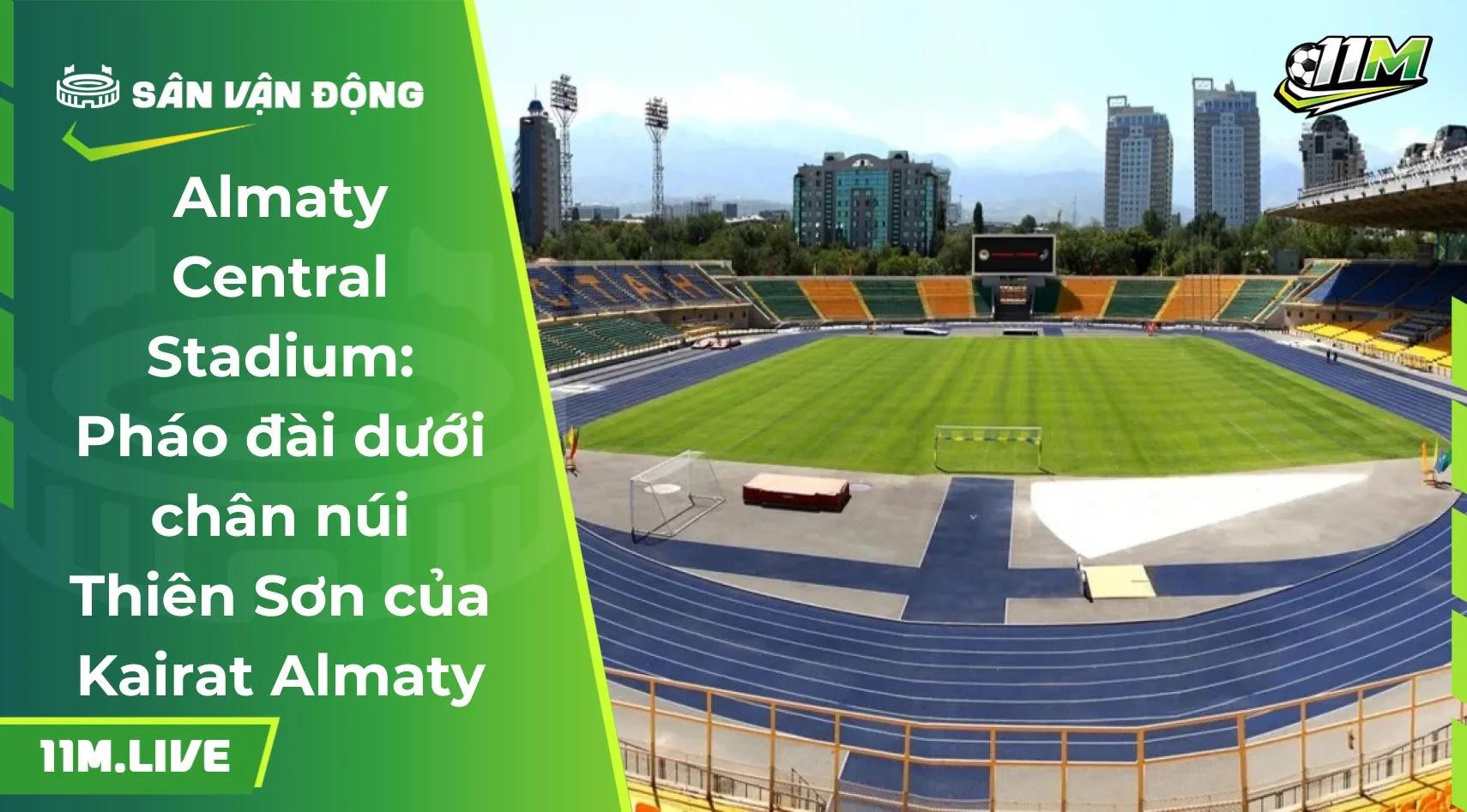 Almaty Central Stadium: Pháo đài dưới chân núi Thiên Sơn 