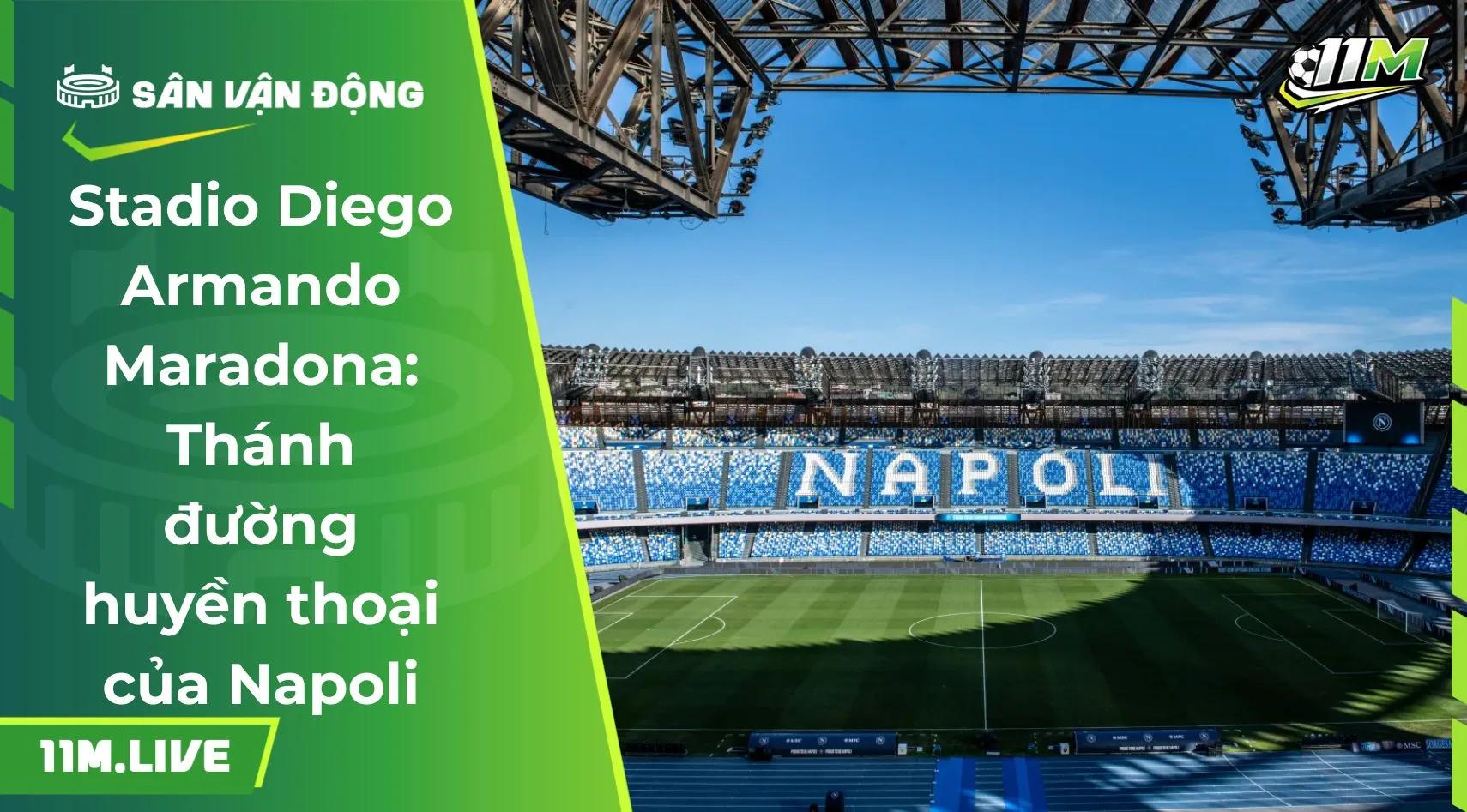 Stadio Diego Armando Maradona: Thánh đường huyền thoại của Napoli