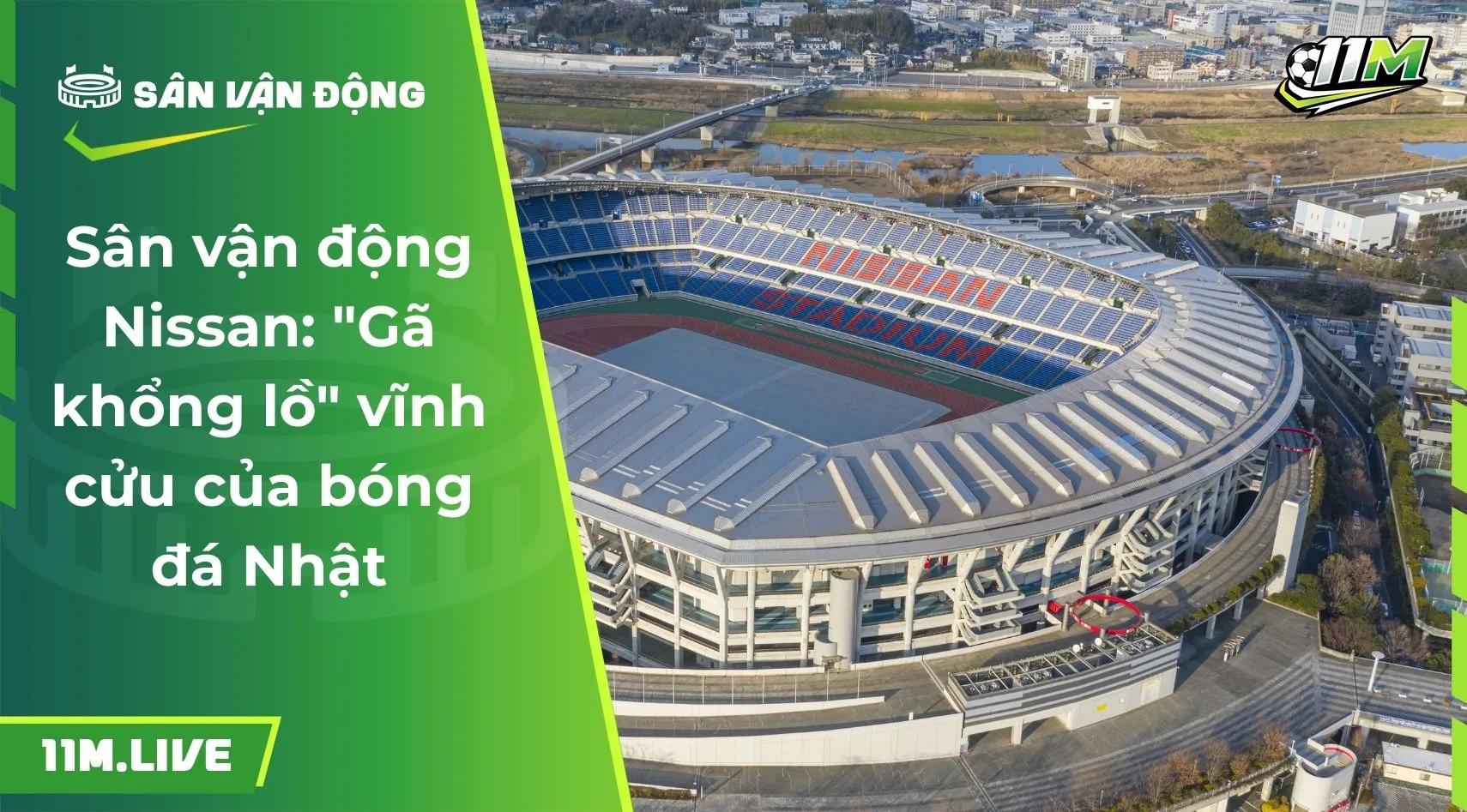 Sân vận động Nissan: "Gã khổng lồ" vĩnh cửu của bóng đá Nhật
