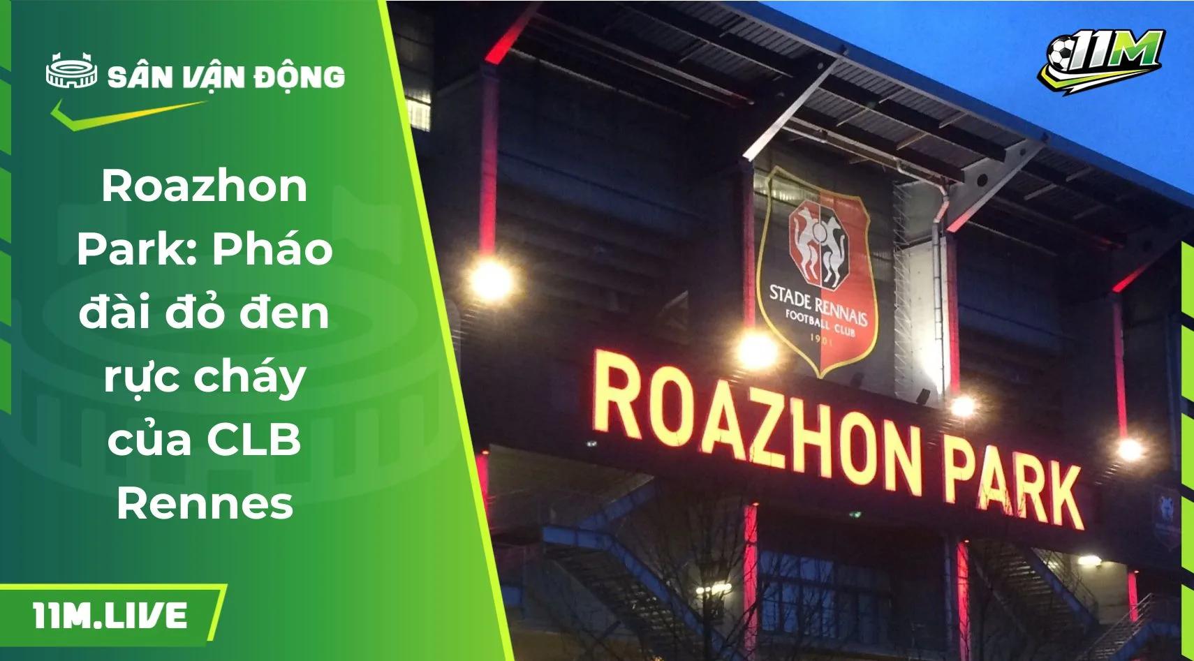 Roazhon Park: Pháo đài đỏ đen rực cháy của CLB Rennes
