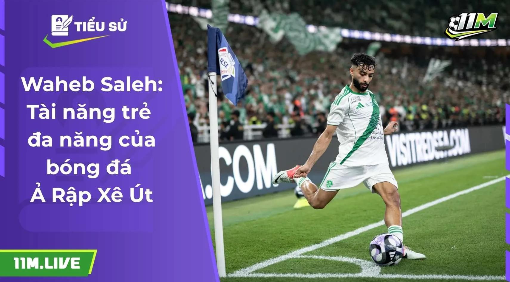 Waheb Saleh: Tài năng trẻ đa năng của bóng đá Ả Rập Xê Út