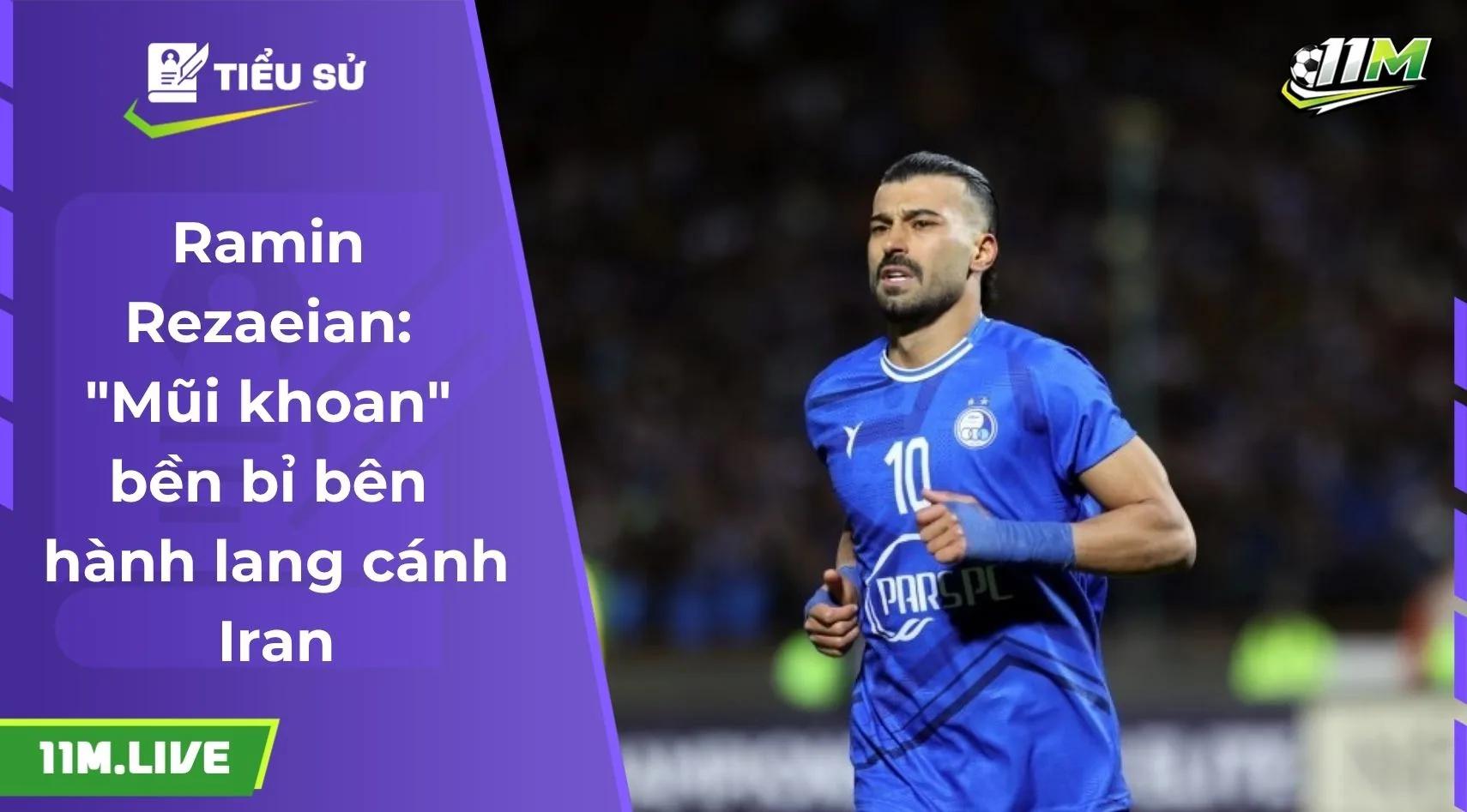Ramin Rezaeian: "Mũi khoan" bền bỉ bên hành lang cánh Iran