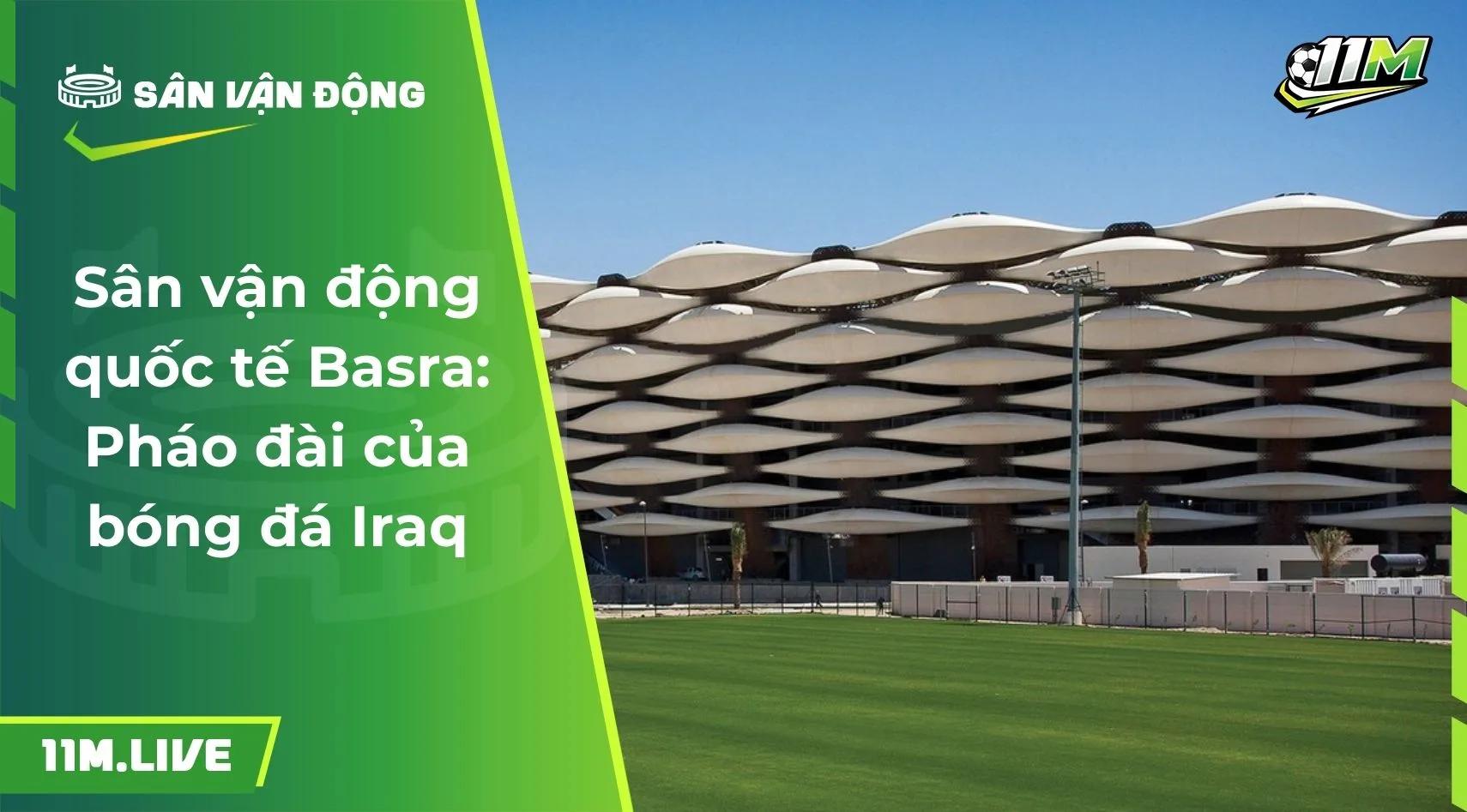 Sân vận động quốc tế Basra: Pháo đài của bóng đá Iraq