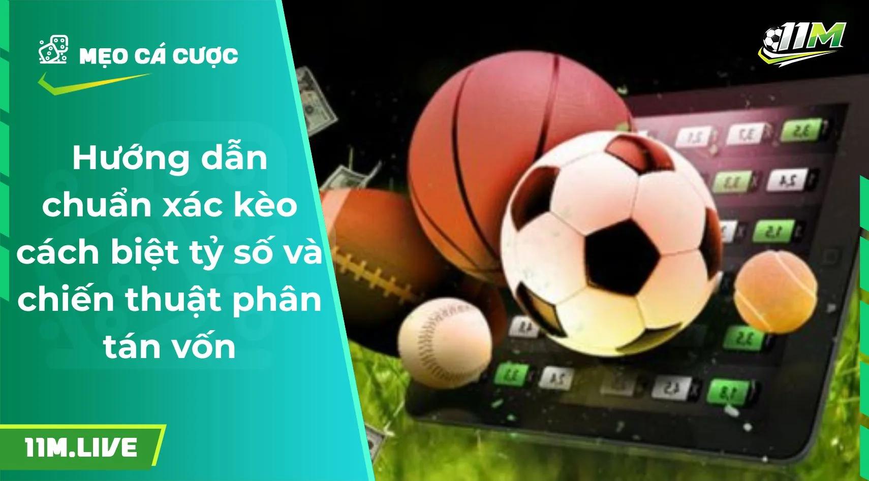 Hướng dẫn chuẩn xác kèo cách biệt tỷ số và chiến thuật lên kèo